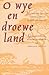 O wye en droewe land: Honderd-en-een gedichten uit de Afrikaanse poëzie (Dutch Edition)