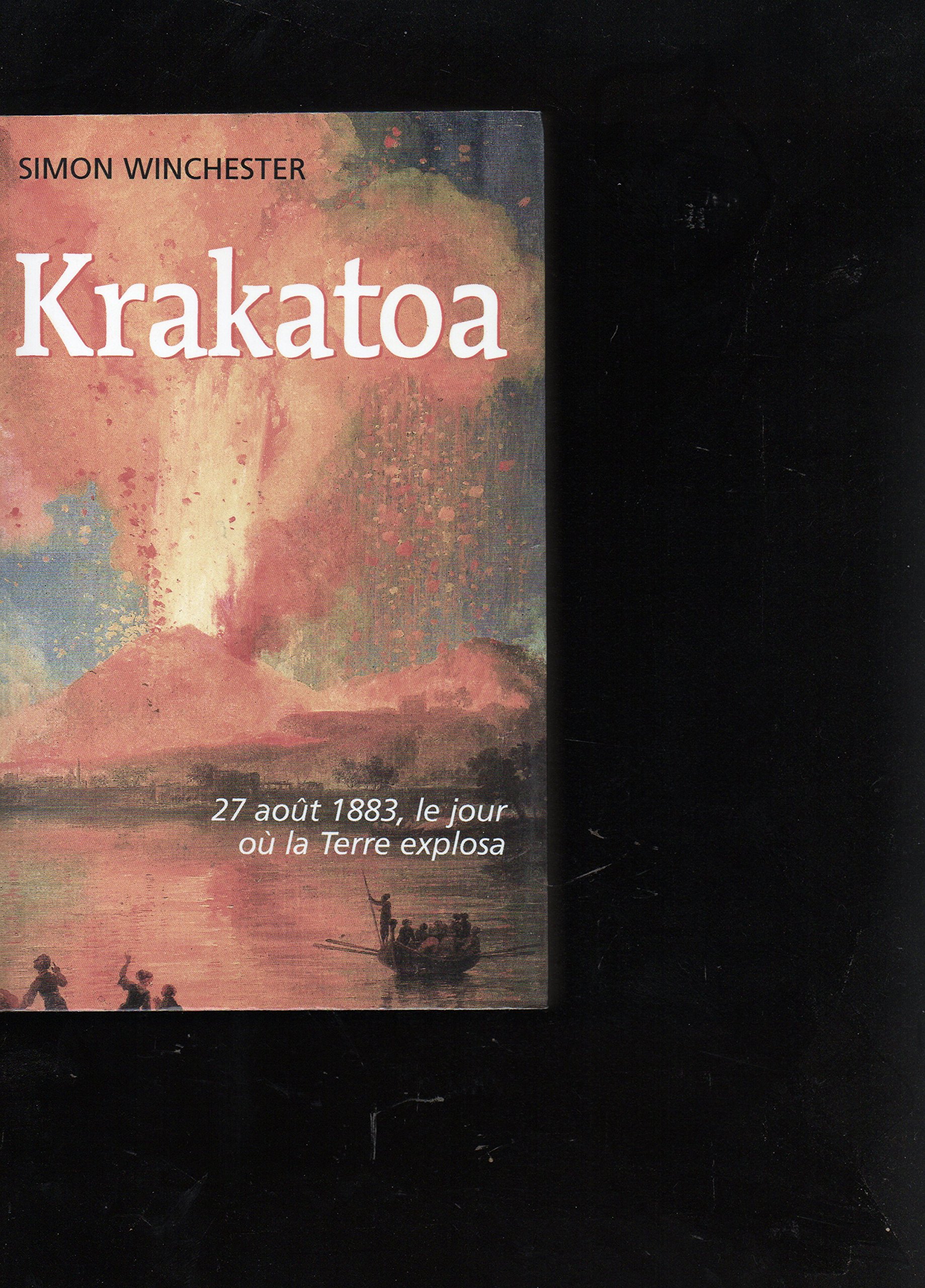 Krakatoa 27 aout 1883, le jour où la Terre explosa [Broché] [Jan 01, 2005] Simon Winchester