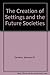The Creation of Settings and the Future Societies [1/29/1989] Seymour Bernard Sarason