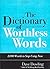 The Dictionary of Worthless Words: 3, 000 Words to Stop Using Now [Paperback] [2012] (Author) Dave Dowling