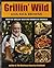 Grillin' Wild by Browne, Rick (2012) Paperback