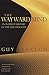 The Wayward Mind: An Intimate History of the Unconscious by Guy Claxton (2005-05-30)
