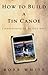How to Build a Tin Canoe: Confessions of an Old Salt