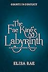The Fae King's Labyrinth (Courts in Conflict Book 2)