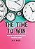 The Time to Win: How to Exc...