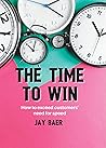 The Time to Win: How to Exceed Your Customers’ Need for Speed