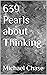 639 Pearls about Thinking