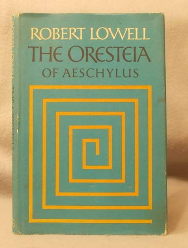 The Oresteia. Translated by Robert Lowell.