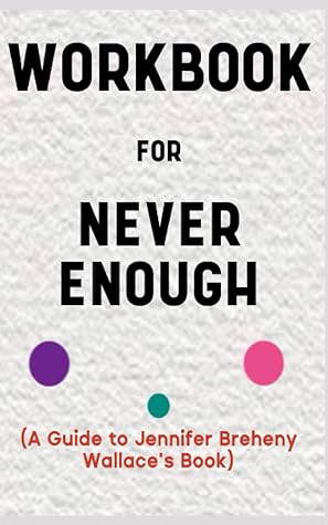 Workbook for Never Enough by Jennifer Breheny Wallace: Your Marvelous Guide to Ending the Toxic Culture of Not Being Contented