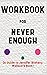 Workbook for Never Enough by Jennifer Breheny Wallace: Your Marvelous Guide to Ending the Toxic Culture of Not Being Contented