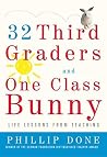 32 Third Graders and One Class Bunny: Life Lessons from Teaching 32 Third Graders and One Class Bunny: Life Lessons from Teaching