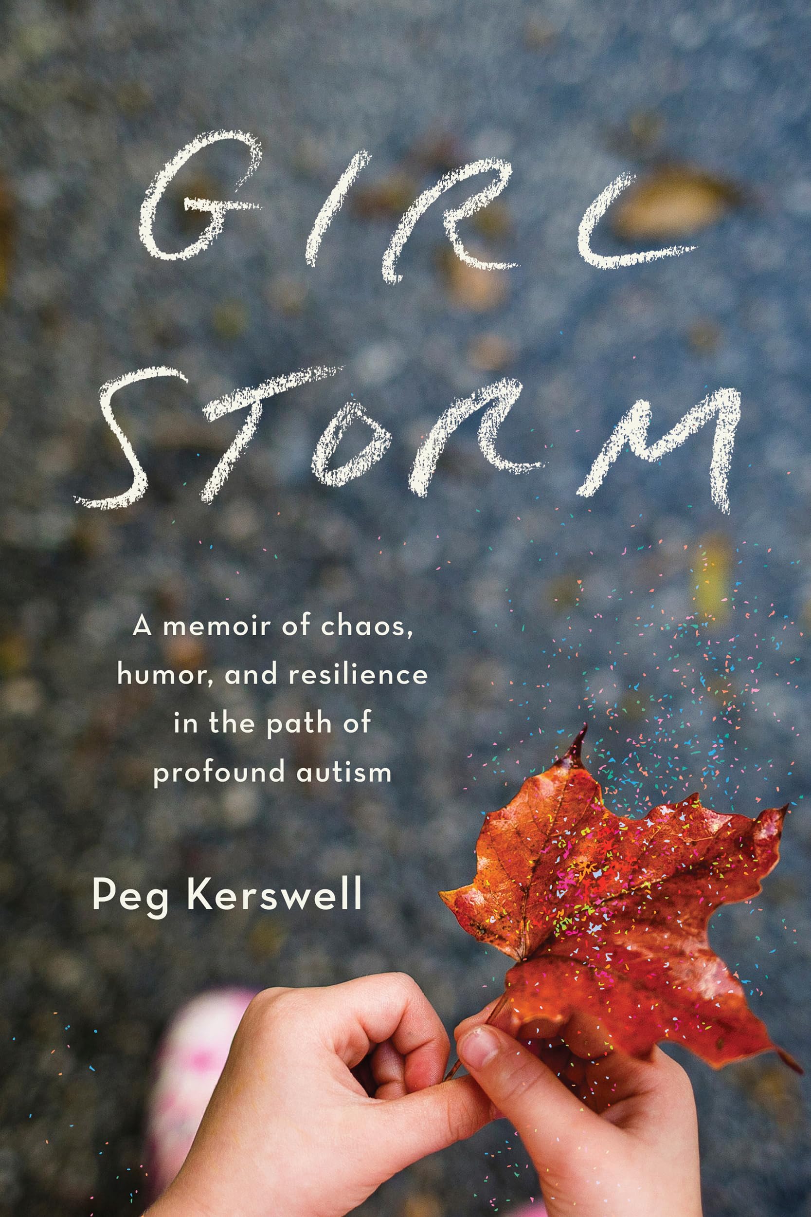 Girl Storm: A memoir of chaos, humor, and resilience in the path of profound autism (Kindle Edition)