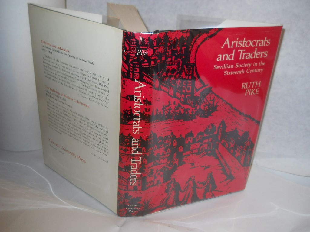 Aristocrats and traders;: Sevillian society in the sixteenth century (Hardcover)