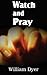 Watch and Pray by William Dyer (2013-01-01)