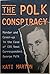The Polk Conspiracy by Kati...