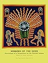 Mirrors of the Gods: Proceedings of a Symposium on the Huichol Indians