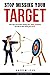 Stop Missing The Target: Learn why you've been missing your TARGET AUDIENCE and how to start hitting BULLSEYE!