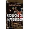 Producao de Imagem e Som: Foundations of Sound and Image Production (Portuguese Edition)