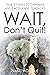 Wait, Don't Quit! by Nancy Dibble