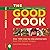 The Good Cook: A Complete Guide to Buying, Preparing, Cooking and Serving Food
