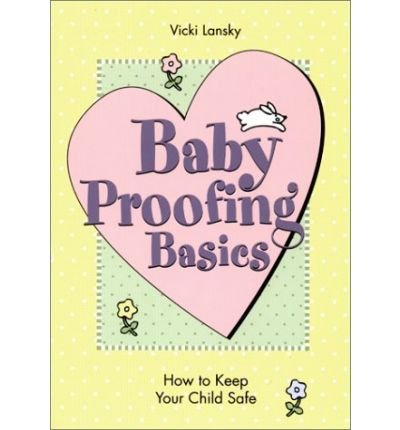 [ BABY PROOFING BASICS: HOW TO KEEP YOUR CHILD SAFE ] By Lansky, Vicki ( Author) 2002 [ Paperback ]