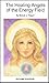 The Healing Angels of the Energy Field (An Angel Ariel Book)