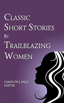 Classic Short Stories by Trailblazing Women
