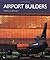 Airport Builders 1st edition by Binney, Marcus (1999) Hardcover