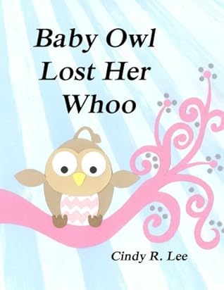 Baby Owl Lost Her Whoo by Cindy R Lee (2014-11-25)