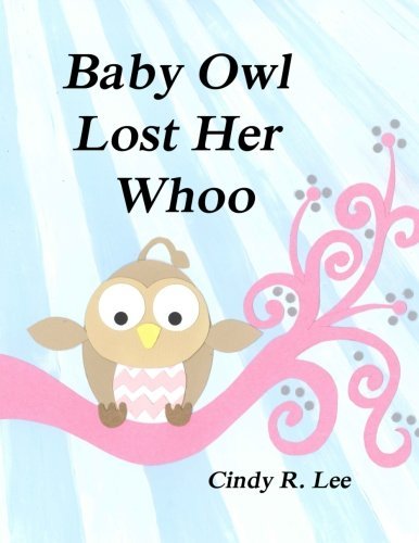Baby Owl Lost Her Whoo by Cindy R Lee (2014-11-25)