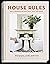 House Rules: How to Decorate for Every Home, Style, and Budget (Cozy Minimalist Guide to Decorating, Beautiful Wedding Gift and House Warming Gift)