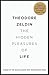 [The Hidden Pleasures of Life by Theodore Zeldin