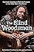 The Blind Woodsman: One Man's Journey to Find His Purpose on the Other Side of Darkness