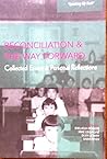 Reconciliation and the Way Forward: Collected Essays and Personal Reflections Reconciliation and the Way Forward: Collected Essays and Personal Reflections