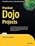 Practical Dojo Projects (Expert's Voice in Web Development) by Frank Zammetti (2008-09-24)