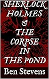 Sherlock Holmes & the Corpse in the Pond Sherlock Holmes & the Corpse in the Pond