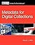 Steven J. Miller: Metadata for Digital Collections : A How-To-Do-It Manual (Paperback); 2011 Edition