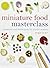 Miniature Food Masterclass by Angie Scarr (2009) Paperback