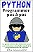 Python | Programmer pas à pas: Le guide ultime du débutant pour une initiation simple & rapide à la programmation en Python (French Edition)