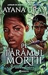 Pe tărâmul morții by Ayana Gray