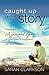Caught Up in a Story: Fostering a Storyformed Life of Great Books & Imagination with Your Children by Sarah Clarkson (2014-09-09)