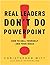 Real Leaders Don't Do PowerPoint: How to Sell Yourself and Your Ideas by Witt Christopher Fetherling Dale (2009-02-03) Hardcover
