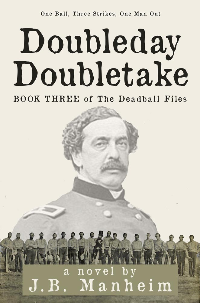 Doubleday Doubletake: One Ball, Three Strikes, One Man Out (The Deadball Files Book 3)