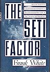 The Seti Factor: How the Search for Extraterrestrial Intelligence Is Changing Our View of the Universe and Ourselves