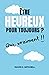 Être heureux pour toujours?...