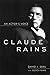 Claude Rains: An Actor's Voice (Screen Classics) by David J. Skal (5-Feb-2010) Paperback