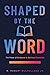 Shaped by the Word, Anniversary Edition: The Power of Scripture in Spiritual Formation