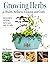 Growing Herbs for Health, Wellness, Cooking, and Crafts Includes 51 Culinary Herbs & Spices, 25 Recipes, and 18 Crafts (Creative Homeowner) Plant Profiles and Gardening How-To by Kim Roman