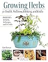 Growing Herbs for Health, Wellness, Cooking, and Crafts by Kim Roman