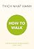 How to Walk by Thich Nhat Hanh